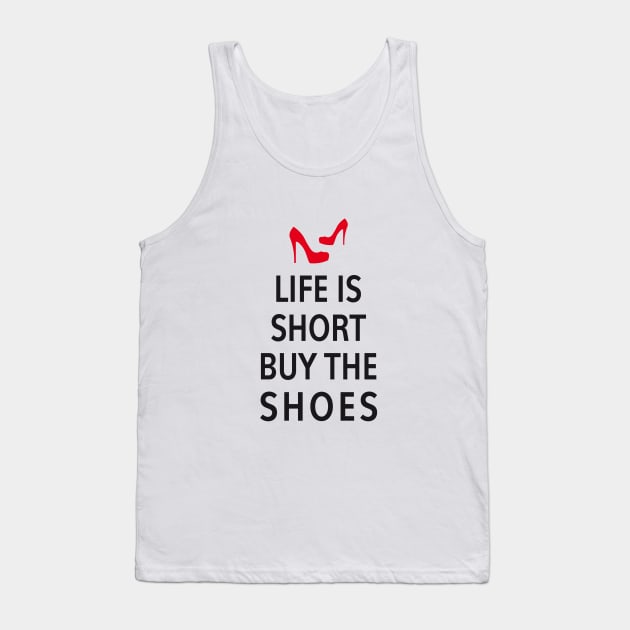 Life is short, buy the shoes Tank Top by beakraus